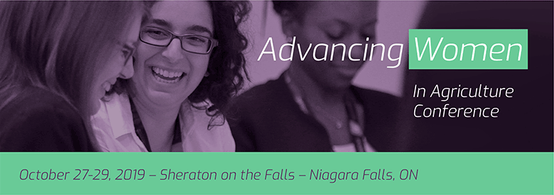 Advancing Women in Agriculture East | October 27-29, 2019 - Sheraton on the Falls, Niagara Falls, Ont.